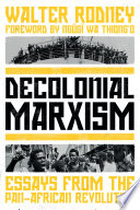 Decolonial Marxism : essays from the Pan-African revolution /
