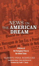News on the American dream : a history of the Portuguese press in the United States /