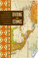 Dividing the Isthmus : Central American transnational histories, literatures, and cultures /