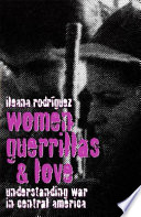 Women, guerrillas, and love : understanding war in Central America /