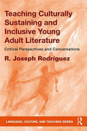 Teaching culturally sustaining and inclusive young adult literature : critical perspectives and conversations /
