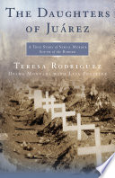 The daughters of Juárez : a true story of serial murder south of the border /