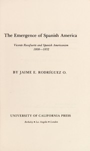 The emergence of Spanish America : Vicente Rocafuerte and Spanish Americanism, 1808-1832 /