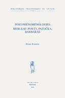 Post-phénoménologies : Merleau-Ponty, Patočka, Barbaras /