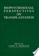 Biopsychosocial Perspectives on Transplantation /