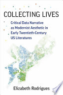 Collecting lives : critical data narrative as modernist aesthetic in early twentieth-century U.S. literatures /