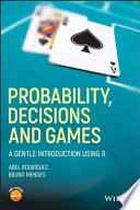 Probability, decisions and games : a gentle introduction using R /