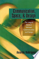 Communication, space, & design : the integral relation between communication and design /