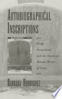 Autobiographical inscriptions : form, personhood, and the American woman writer of color /