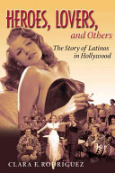 Heroes, lovers, and others : the story of Latinos in Hollywood /