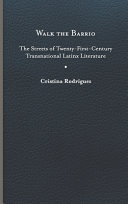 Walk the barrio : the streets of twenty-first-century transnational Latinx literature /