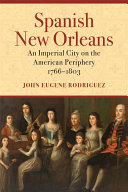 Spanish New Orleans : an imperial city on the American periphery, 1766-1803 /