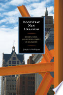 Bootstrap new urbanism : design, race, and redevelopment in Milwaukee /
