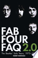 Fab Four FAQ 2.0 : the Beatles' solo years, 1970-1980 /