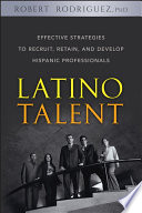 Latino talent : effective strategies to recruit, retain, and develop Hispanic professionals /