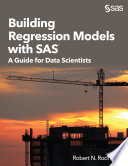 Building regression models with SAS : a guide for data scientists /