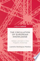 The circulation of European knowledge : Niklas Luhmann in the Hispanic Americas /