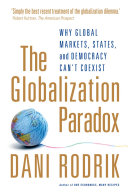 The globalization paradox : why global markets, states, and democracy can't coexist /