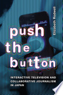 Push the button : interactive television and collaborative journalism in Japan /