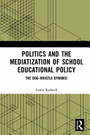 Politics and the mediatization of school educational policy : the dog-whistle dynamic /