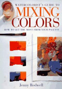 Watercolorist's guide to mixing colors : how to get the most from your palette /