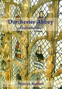 Dorchester Abbey, Oxfordshire : the archaeology and architecture of a cathedral, monastery and parish church /