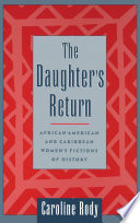 The daughter's return : African-American and Caribbean women's fictions of history /