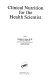 Clinical nutrition for the health scientist /