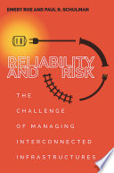 Reliability and risk : the challenge of managing interconnected infrastructures /