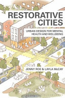 Restorative cities : urban design for mental health and wellbeing /