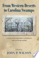 From western deserts to Carolina swamps : a Civil War soldier's journals and letters home /
