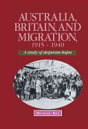 Australia, Britain, and migration, 1915-1940 : a study of desperate hopes /
