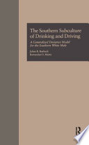 The Southern subculture of drinking and driving : a generalized deviance model for the Southern white male /