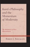 Kant's philosophy and the momentum of modernity : the metaphysics of fact determination /