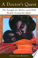 A doctor's quest : the struggle for mother-and-child health around the globe /