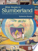 Wide awake in Slumberland : fantasy, mass culture, and modernism in the art of Winsor McCay /