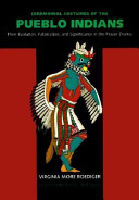 Ceremonial costumes of the Pueblo Indians : their evolution, fabrication, and significance in the prayer drama /