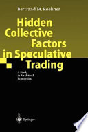 Hidden collective factors in speculative trading : a study in analytical economics /