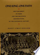 One king, one faith : the Parlement of Paris and the religious reformations of the sixteenth century /