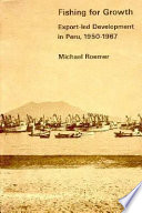 Fishing for growth ; export-led development in Peru, 1950-1967.