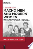 Macho men and modern women : Mexican immigration, social experts and changing family values in the 20th century United States /