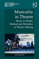 Musicality in theatre : music as model, method and metaphor in theatre-making /