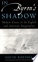 In Byron's shadow : modern Greece in the English & American imagination /
