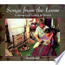 Songs from the loom : a Navajo girl learns to weave /
