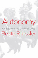 Autonomy : an essay on the life well lived /