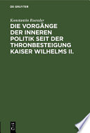 Die Vorgänge der inneren Politik seit der Thronbesteigung Kaiser Wilhelms II. /