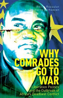 Why comrades to to war : liberation politics and the outbreak of Africa's deadliest conflict /