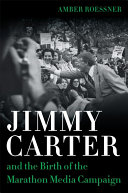 Jimmy Carter and the birth of the marathon media campaign /