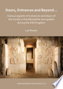 Doors, entrances and beyond : various aspects of entrances and doors of the tombs in the Memphite Necropoleis during the Old Kingdom /