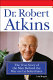 Dr. Robert Atkins : the true story of the man behind the war on carbohydrates /